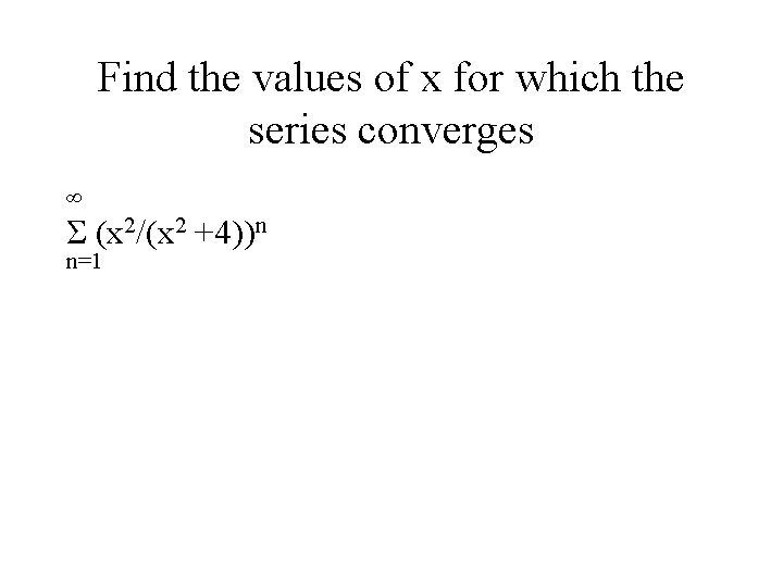 Find the values of x for which the series converges ∞ Σ (x 2/(x