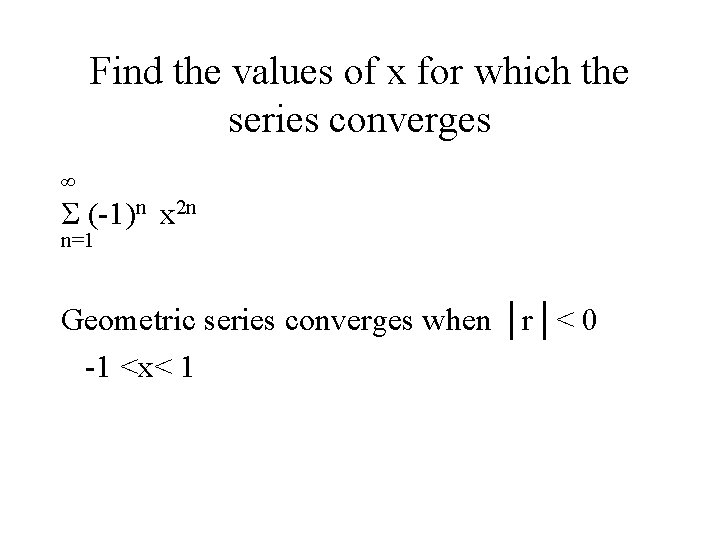 Find the values of x for which the series converges ∞ Σ (-1)n x