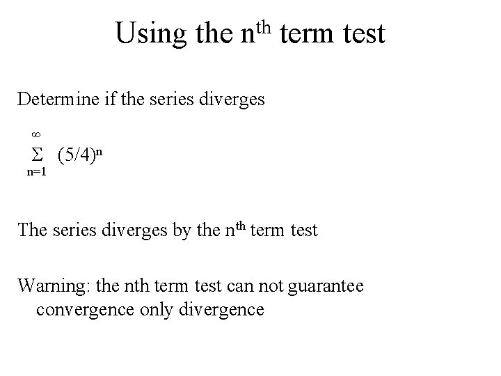 Using the th n term test Determine if the series diverges ∞ Σ (5/4)n