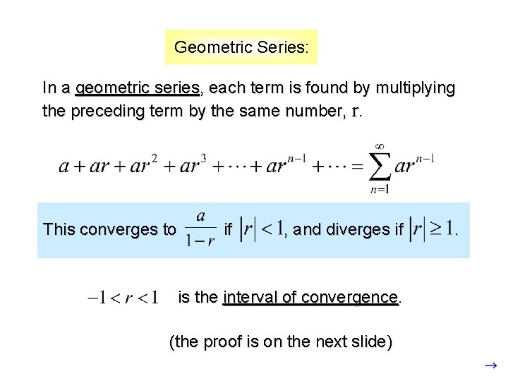 Geometric Series: In a geometric series, each term is found by multiplying the preceding