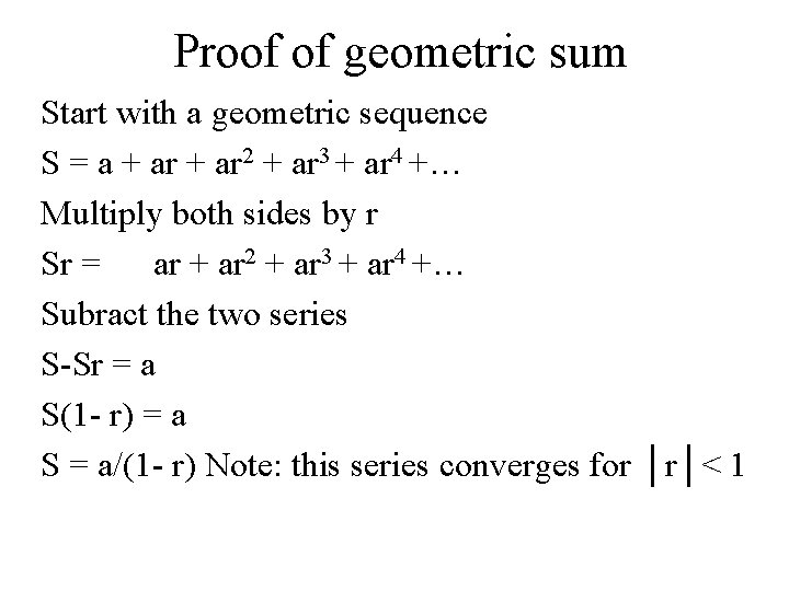 Proof of geometric sum Start with a geometric sequence S = a + ar