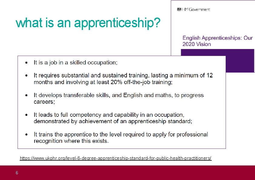 what is an apprenticeship? https: //www. ukphr. org/level-6 -degree-apprenticeship-standard-for-public-health-practitioners/ 6 