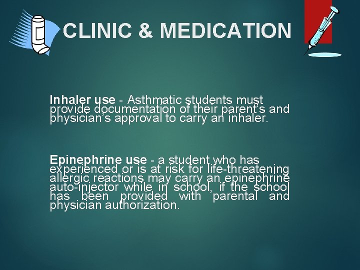 CLINIC & MEDICATION Inhaler use - Asthmatic students must provide documentation of their parent’s