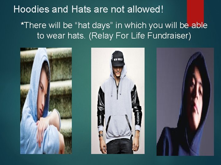 Hoodies and Hats are not allowed! *There will be “hat days” in which you