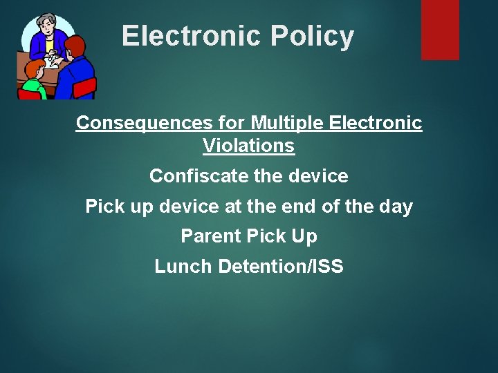 Electronic Policy Consequences for Multiple Electronic Violations Confiscate the device Pick up device at