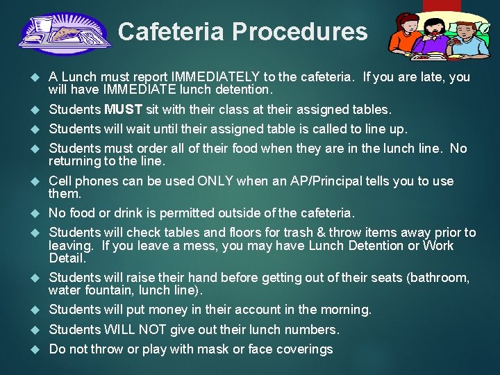 Cafeteria Procedures A Lunch must report IMMEDIATELY to the cafeteria. If you are late,