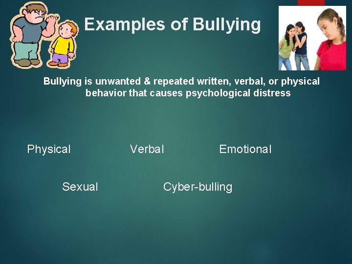 Examples of Bullying is unwanted & repeated written, verbal, or physical behavior that causes