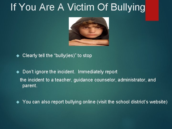 If You Are A Victim Of Bullying Clearly tell the “bully(ies)” to stop Don’t