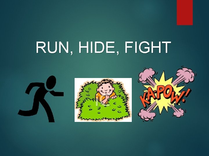 RUN, HIDE, FIGHT 