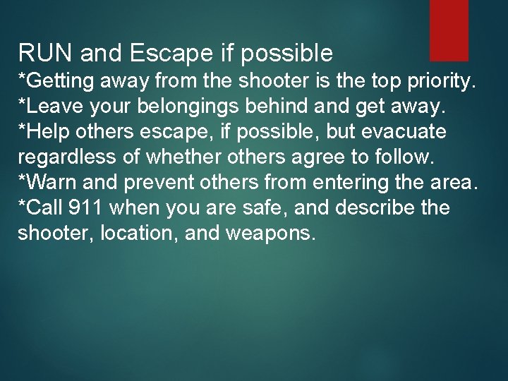 RUN and Escape if possible *Getting away from the shooter is the top priority.