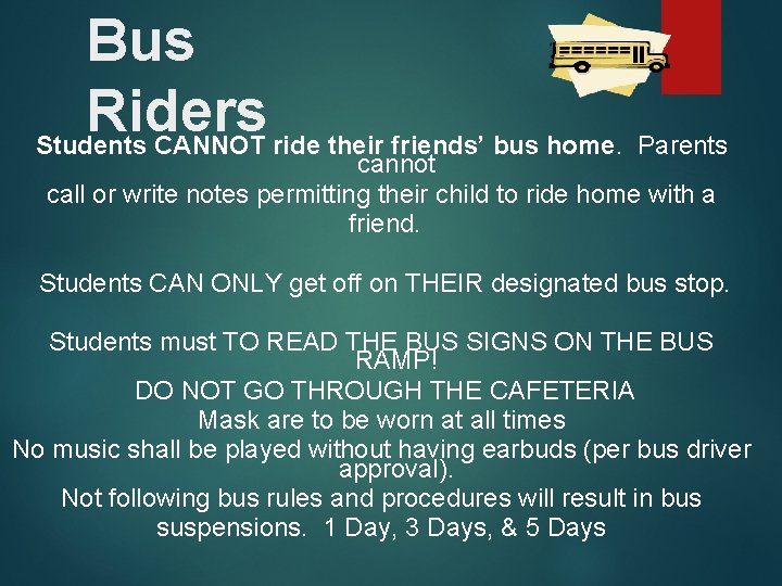 Bus Riders Students CANNOT ride their friends’ bus home. Parents cannot call or write