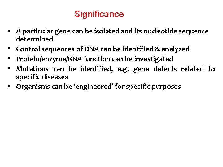 Significance • A particular gene can be isolated and its nucleotide sequence determined •