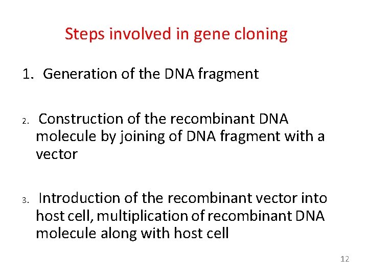 Steps involved in gene cloning 1. Generation of the DNA fragment 2. 3. Construction