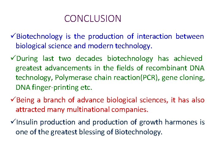 CONCLUSION Biotechnology is the production of interaction between biological science and modern technology. During