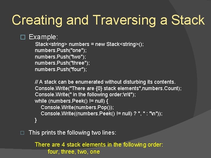 Creating and Traversing a Stack � Example: Stack<string> numbers = new Stack<string>(); numbers. Push("one"); Creating and Traversing a Stack � Example: Stack<string> numbers = new Stack<string>(); numbers. Push("one");