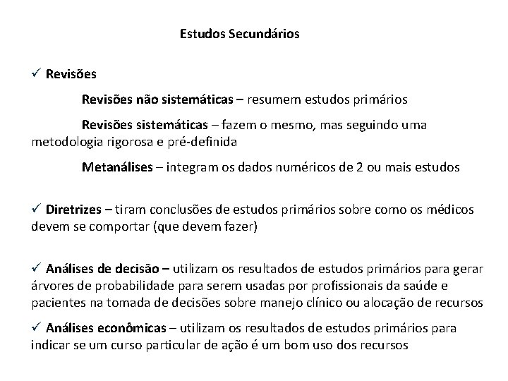 Estudos Secundários ü Revisões não sistemáticas – resumem estudos primários Revisões sistemáticas – fazem