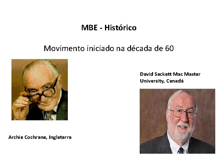 MBE - Histórico Movimento iniciado na década de 60 David Sackett Mac Master University,