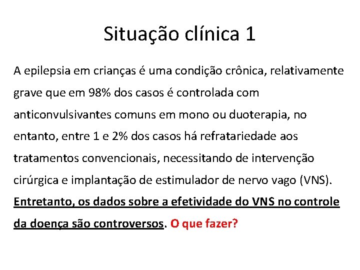 Situação clínica 1 A epilepsia em crianças é uma condição crônica, relativamente grave que