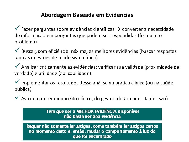 Abordagem Baseada em Evidências ü Fazer perguntas sobre evidências científicas converter a necessidade de