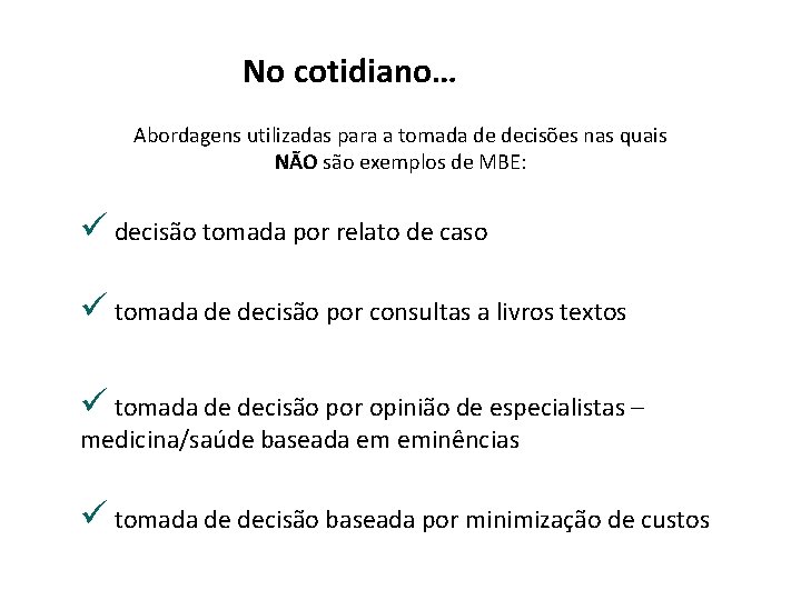 No cotidiano… Abordagens utilizadas para a tomada de decisões nas quais NÃO são exemplos