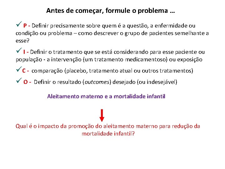 Antes de começar, formule o problema … ü P - Definir precisamente sobre quem