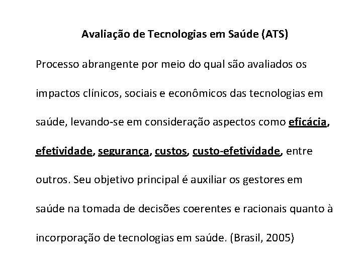 Avaliação de Tecnologias em Saúde (ATS) Processo abrangente por meio do qual são avaliados