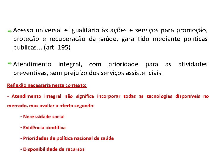 CONTEXTO O que estabelece a Constituição Federal de 1988? Acesso universal e igualitário às