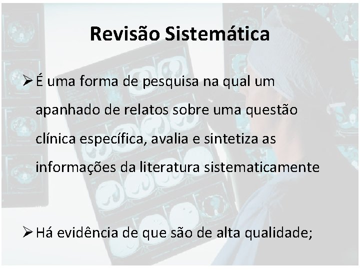 Revisão Sistemática Ø É uma forma de pesquisa na qual um apanhado de relatos