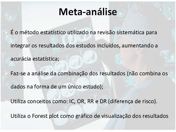 Meta-análise Ø É o método estatístico utilizado na revisão sistemática para integrar os resultados