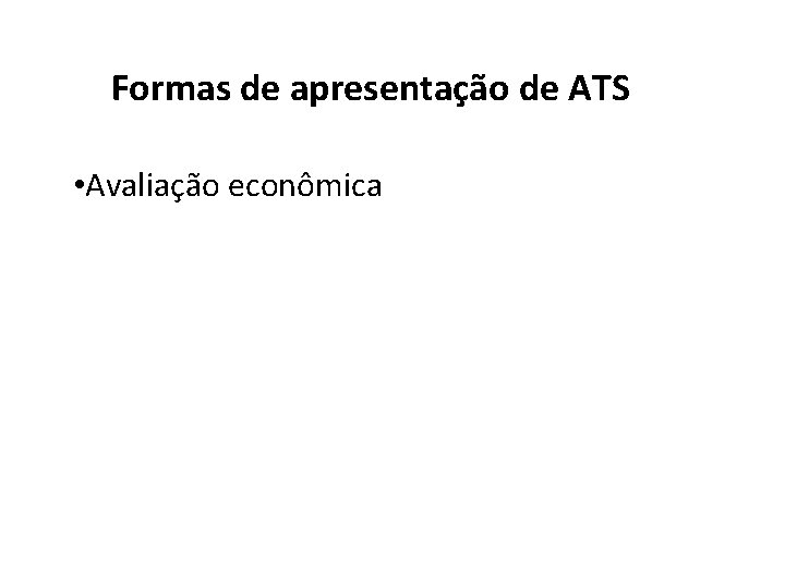 Formas de apresentação de ATS • Avaliação econômica 