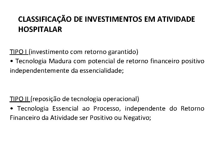 CLASSIFICAÇÃO DE INVESTIMENTOS EM ATIVIDADE HOSPITALAR TIPO I (investimento com retorno garantido) • Tecnologia