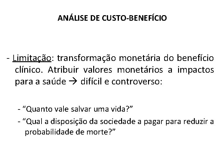 ANÁLISE DE CUSTO-BENEFÍCIO - Limitação: transformação monetária do benefício clínico. Atribuir valores monetários a