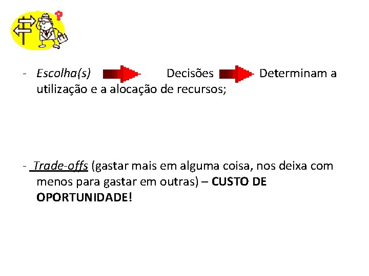 TOMADA DE DECISÃO - Escolha(s) Decisões utilização e a alocação de recursos; Determinam a