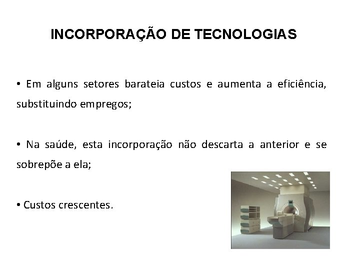 INCORPORAÇÃO DE TECNOLOGIAS • Em alguns setores barateia custos e aumenta a eficiência, substituindo