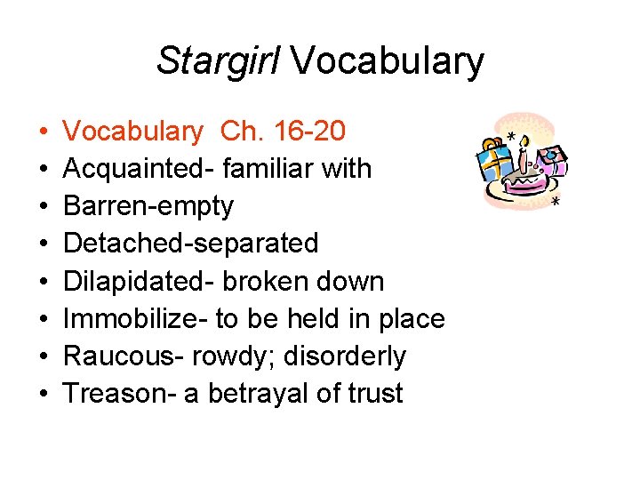 Stargirl Vocabulary • • Vocabulary Ch. 16 -20 Acquainted- familiar with Barren-empty Detached-separated Dilapidated-