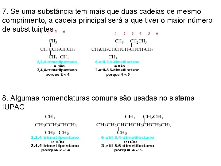 7. Se uma substância tem mais que duas cadeias de mesmo comprimento, a cadeia