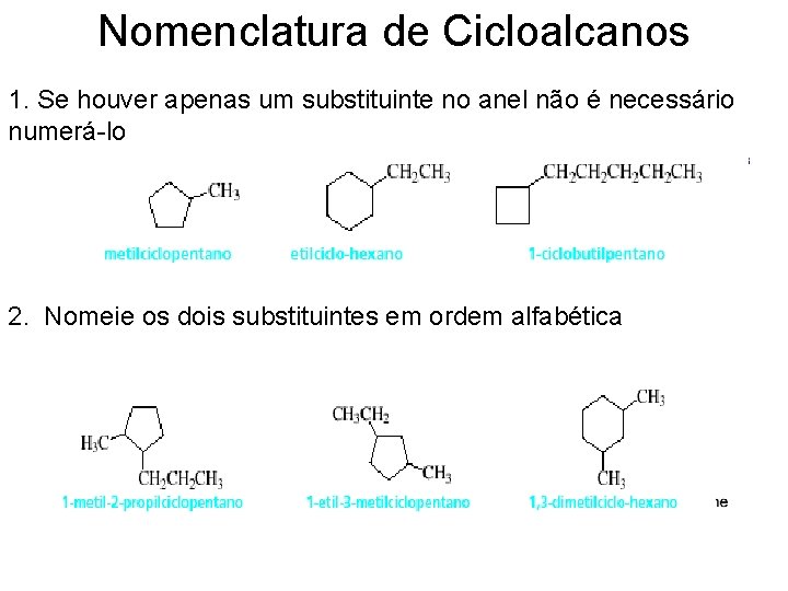 Nomenclatura de Cicloalcanos 1. Se houver apenas um substituinte no anel não é necessário