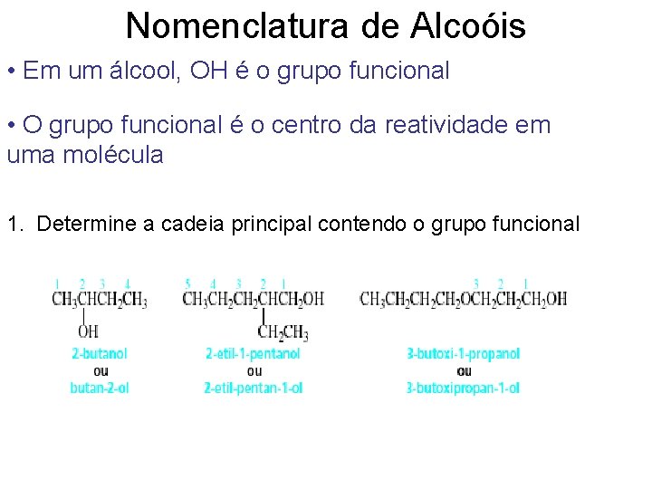 Nomenclatura de Alcoóis • Em um álcool, OH é o grupo funcional • O