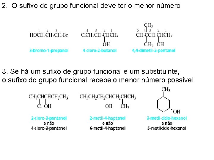 2. O sufixo do grupo funcional deve ter o menor número 3. Se há