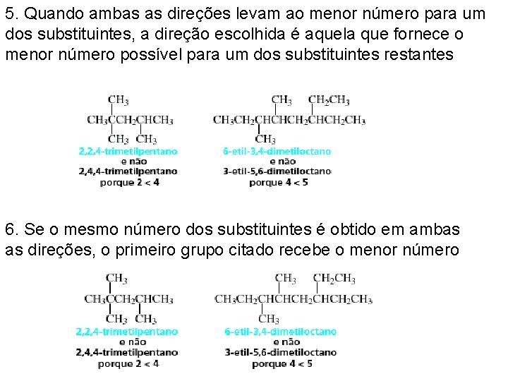 5. Quando ambas as direções levam ao menor número para um dos substituintes, a