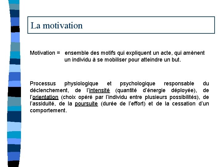 La motivation Motivation = ensemble des motifs qui expliquent un acte, qui amènent un