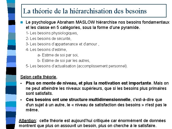 La théorie de la hiérarchisation des besoins n Le psychologue Abraham MASLOW hiérarchise nos