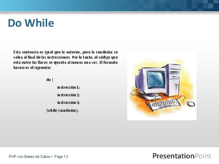 Do While Esta sentencia es igual que la anterior, pero la condición se valúa