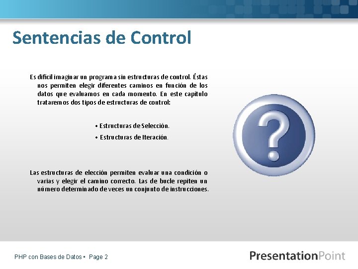 Sentencias de Control Es difícil imaginar un programa sin estructuras de control. Éstas nos