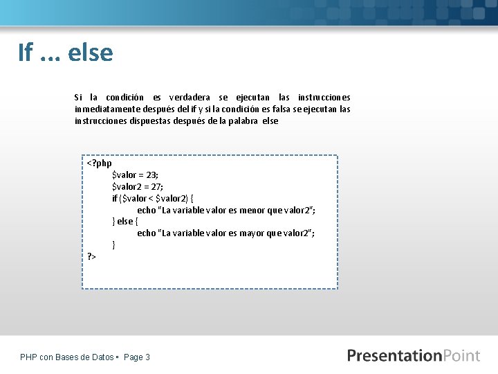 If. . . else Si la condición es verdadera se ejecutan las instrucciones inmediatamente