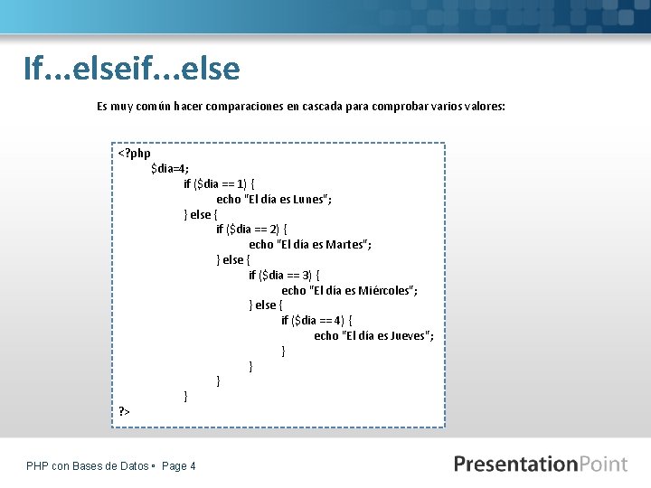 If. . . elseif. . . else Es muy común hacer comparaciones en cascada