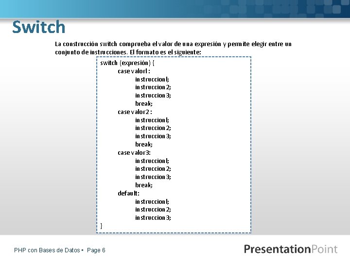 Switch La construcción switch comprueba el valor de una expresión y permite elegir entre
