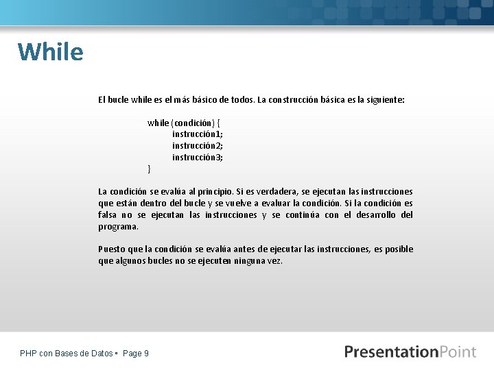While El bucle while es el más básico de todos. La construcción básica es