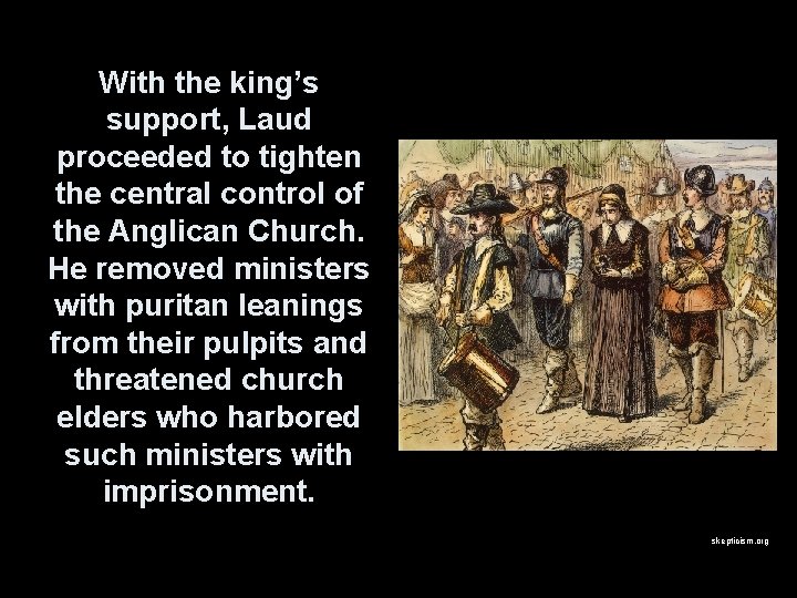 With the king’s support, Laud proceeded to tighten the central control of the Anglican