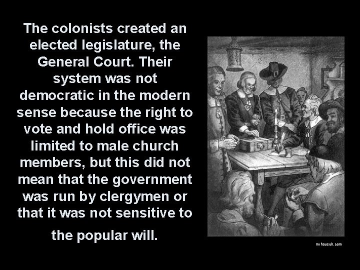 The colonists created an elected legislature, the General Court. Their system was not democratic